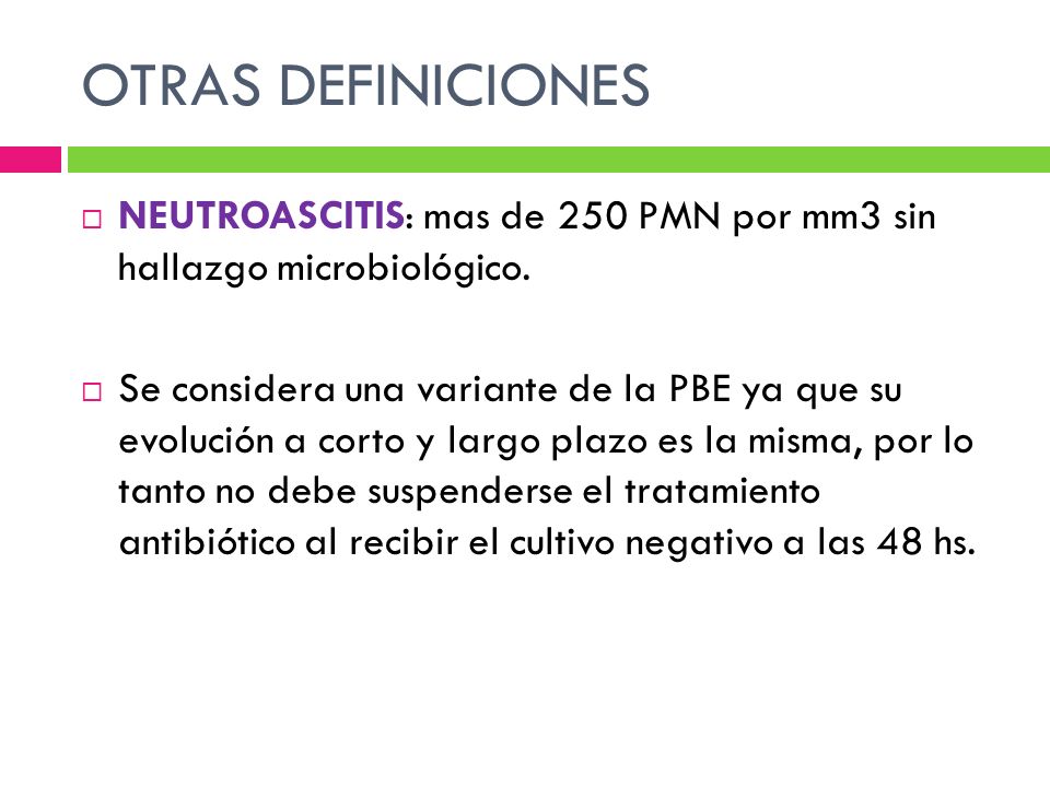 OTRAS DEFINICIONES NEUTROASCITIS: mas de 250 PMN por mm3 sin hallazgo microbiológico.