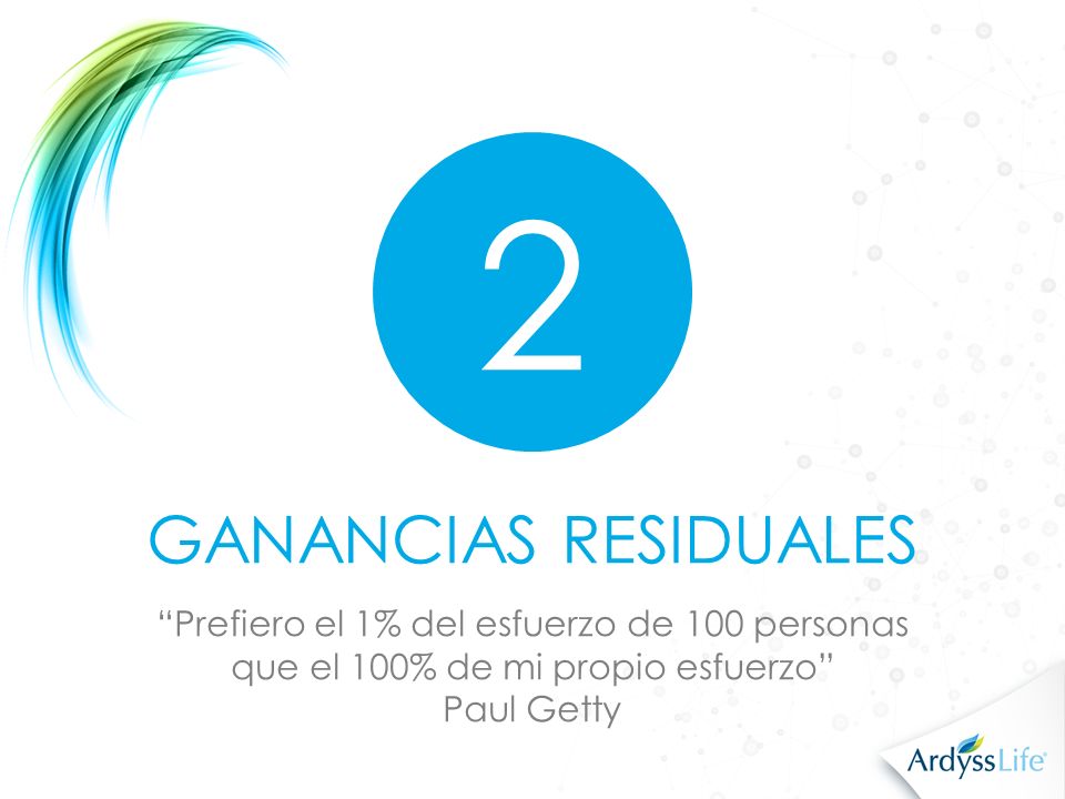 2 GANANCIAS RESIDUALES. Prefiero el 1% del esfuerzo de 100 personas que el 100% de mi propio esfuerzo