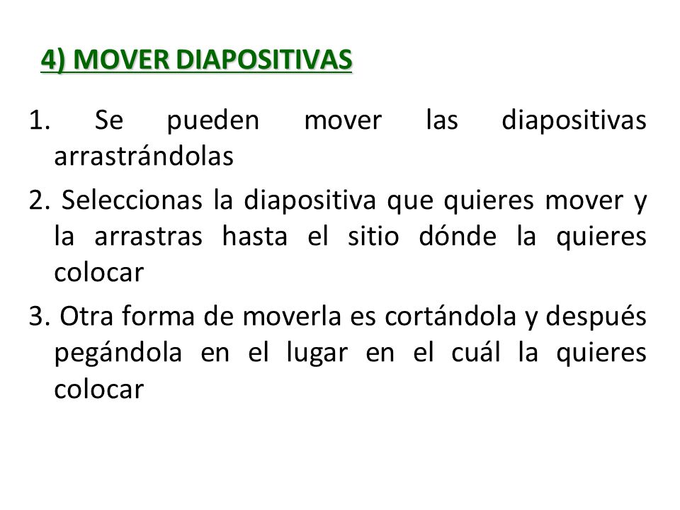 4) MOVER DIAPOSITIVAS 1. Se pueden mover las diapositivas arrastrándolas.