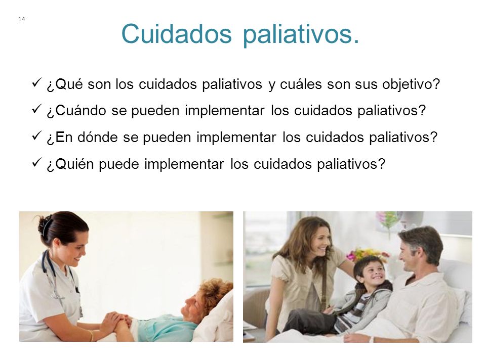 14 Cuidados paliativos. ¿Qué son los cuidados paliativos y cuáles son sus objetivo ¿Cuándo se pueden implementar los cuidados paliativos