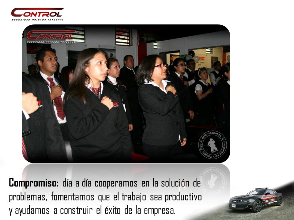 Compromiso: día a día cooperamos en la solución de problemas, fomentamos que el trabajo sea productivo y ayudamos a construir el éxito de la empresa.