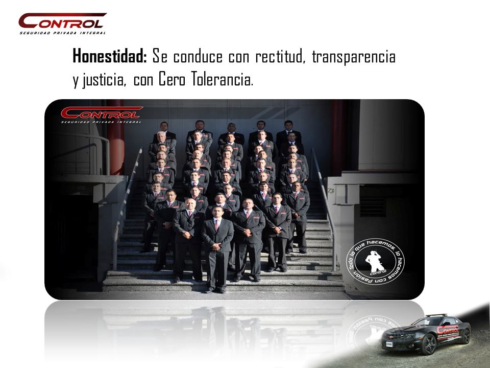 Honestidad: Se conduce con rectitud, transparencia y justicia, con Cero Tolerancia.