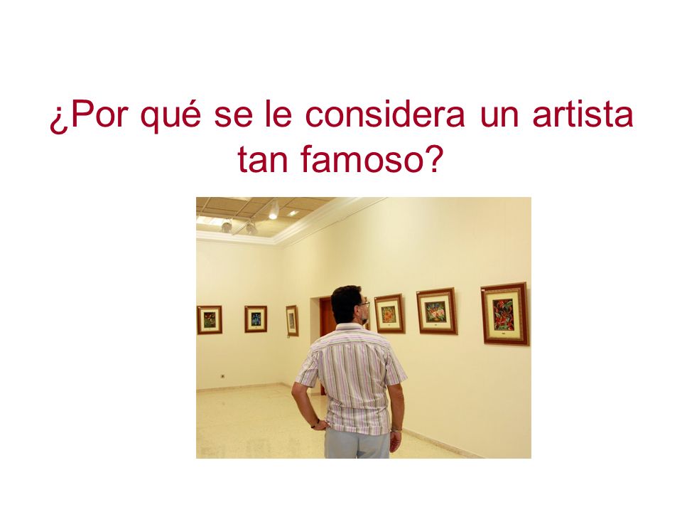 ¿Por qué se le considera un artista tan famoso
