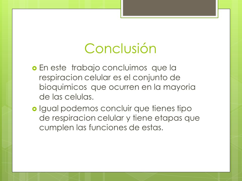 Conclusión En este trabajo concluimos que la respiracion celular es el conjunto de bioquimicos que ocurren en la mayoria de las celulas.