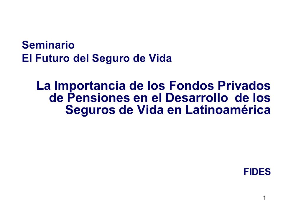 Seminario El Futuro del Seguro de Vida. La Importancia de los Fondos Privados de Pensiones en el Desarrollo de los Seguros de Vida en Latinoamérica.
