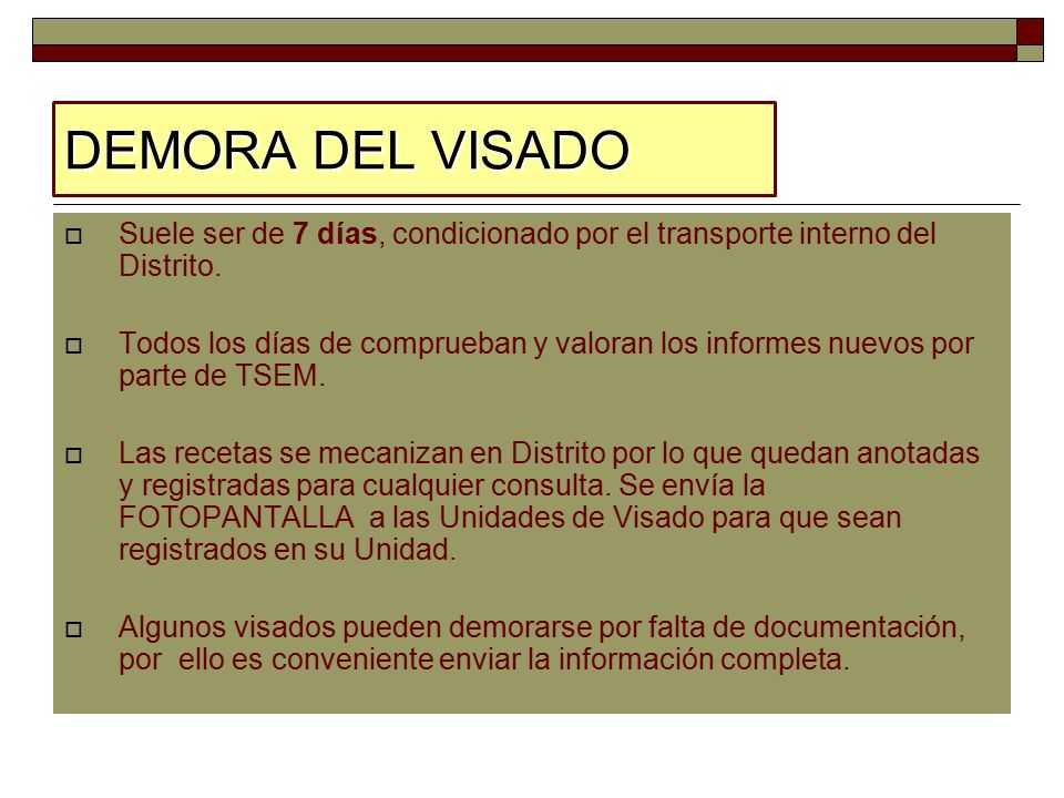 DEMORA DEL VISADO Suele ser de 7 días, condicionado por el transporte interno del Distrito.