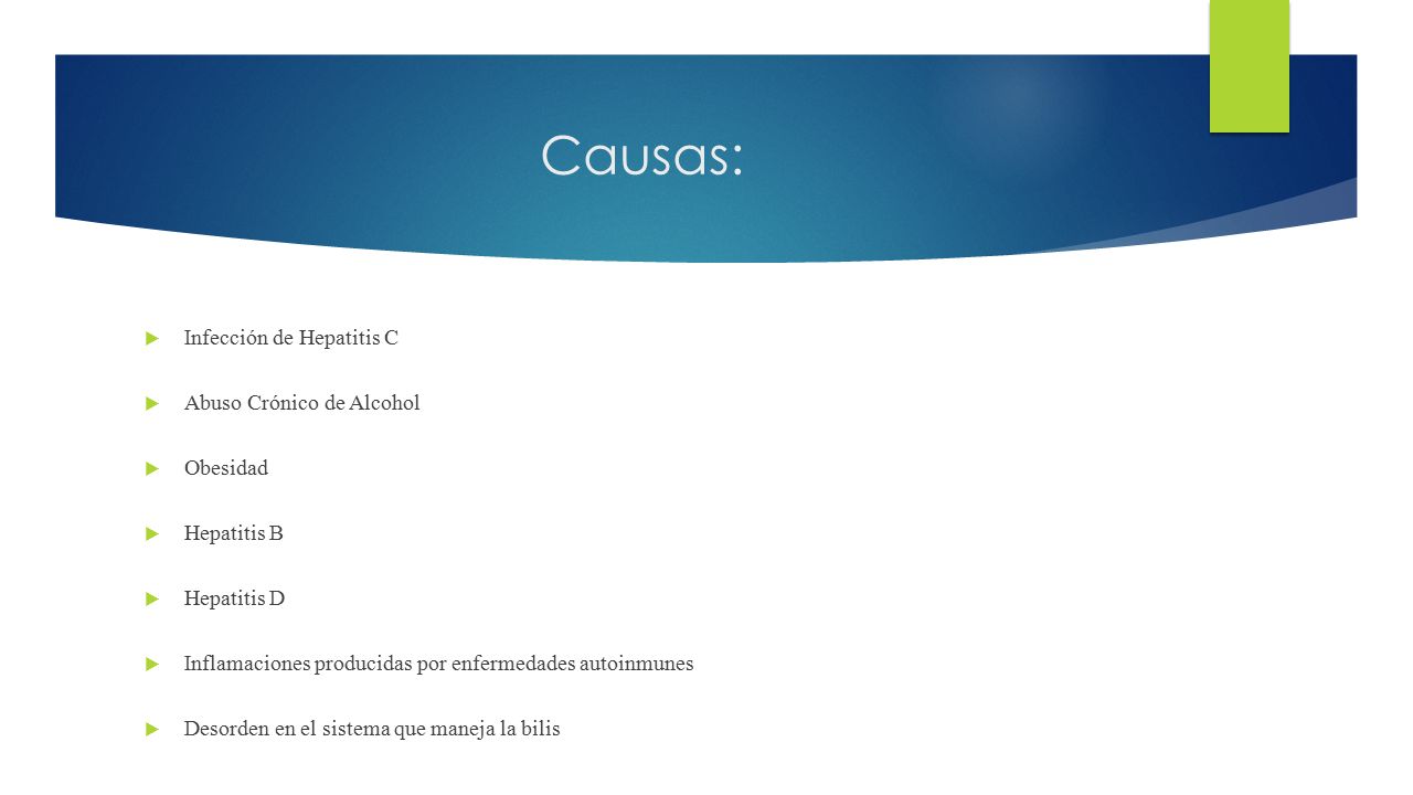 Causas: Infección de Hepatitis C Abuso Crónico de Alcohol Obesidad