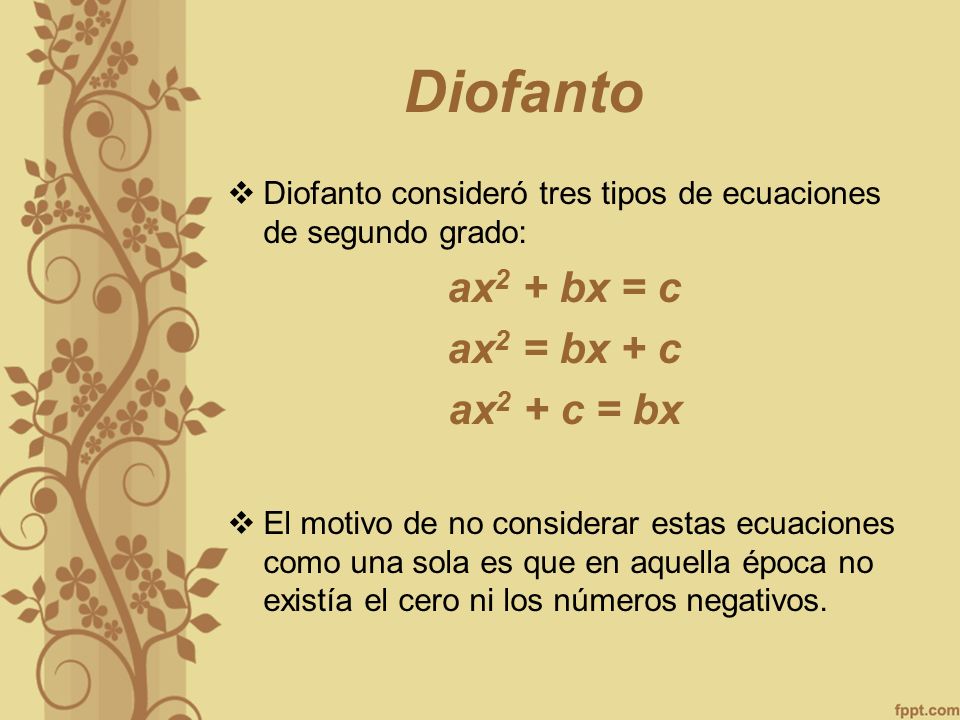 Diofanto ax2 + bx = c ax2 = bx + c ax2 + c = bx