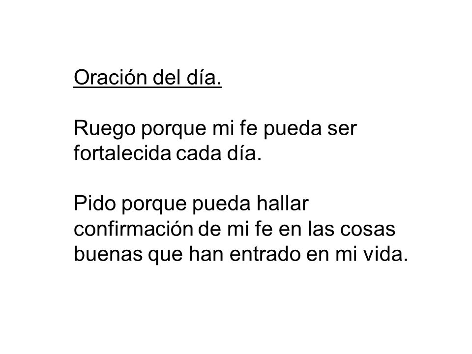 Oración del día. Ruego porque mi fe pueda ser fortalecida cada día.