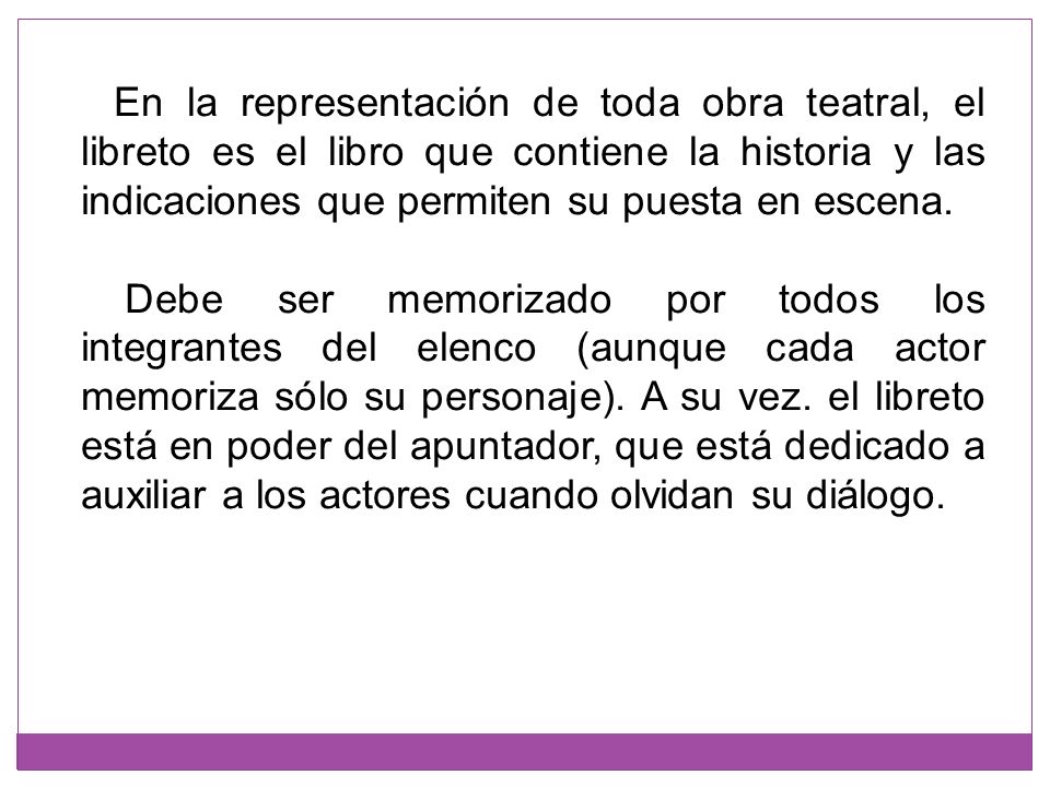 En la representación de toda obra teatral, el libreto es el libro que contiene la historia y las indicaciones que permiten su puesta en escena.