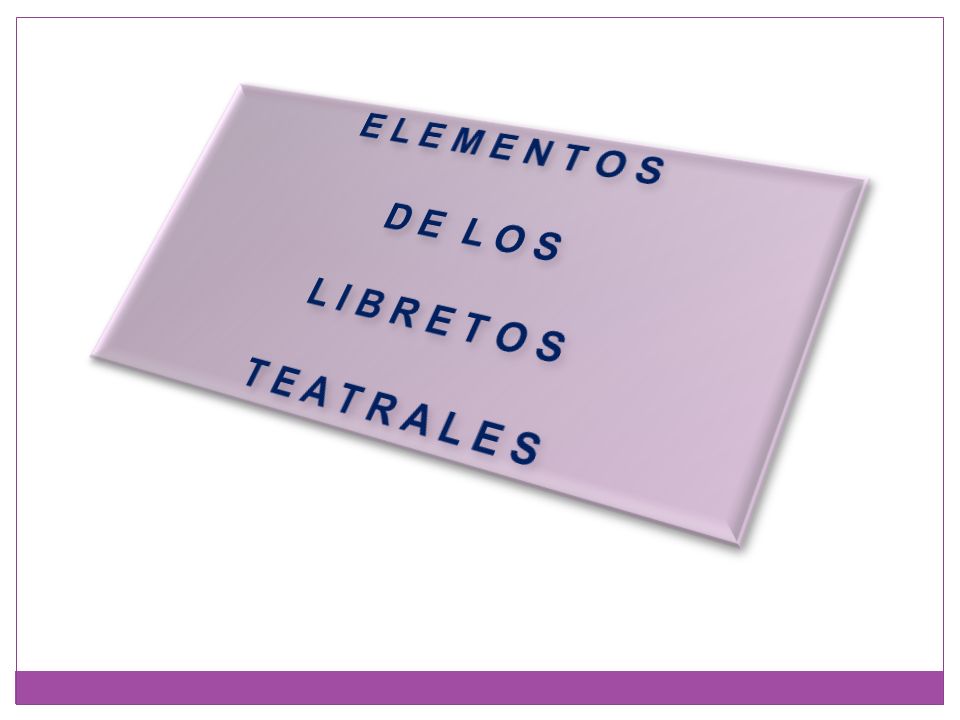 E L E M E N T O S D E L O S L I B R E T O S T E A T R A L E S