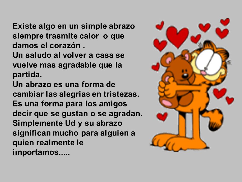 Existe algo en un simple abrazo siempre trasmite calor o que damos el corazón .