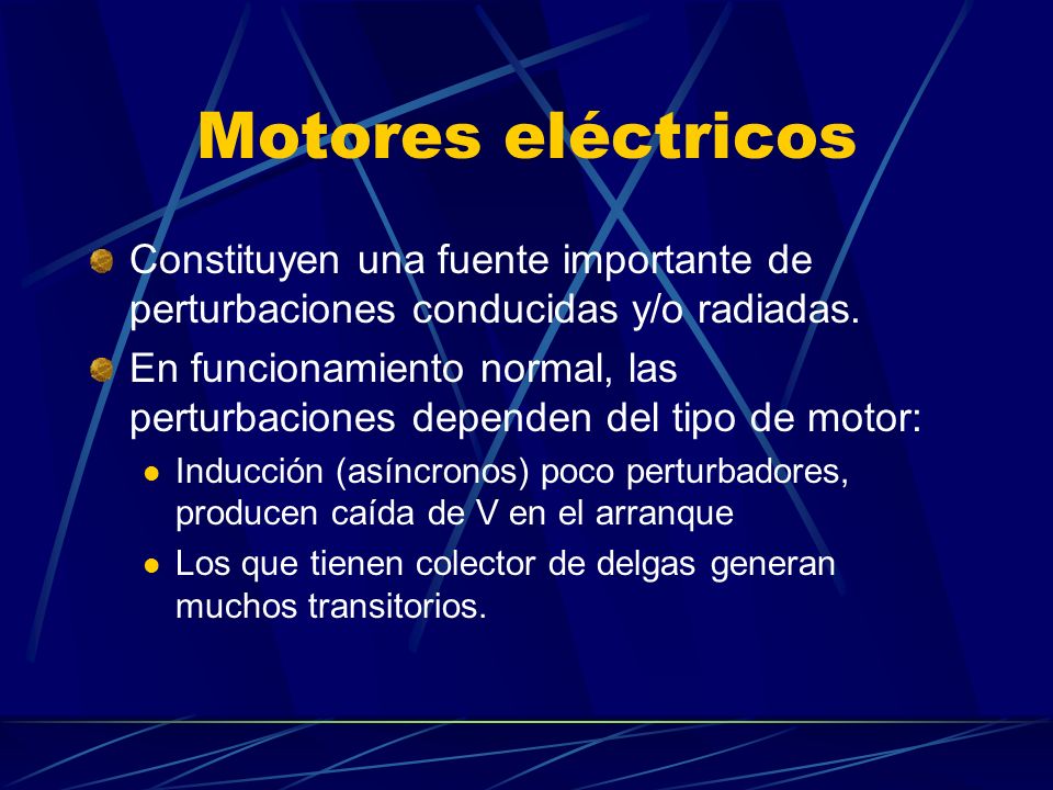 Motores eléctricos Constituyen una fuente importante de perturbaciones conducidas y/o radiadas.