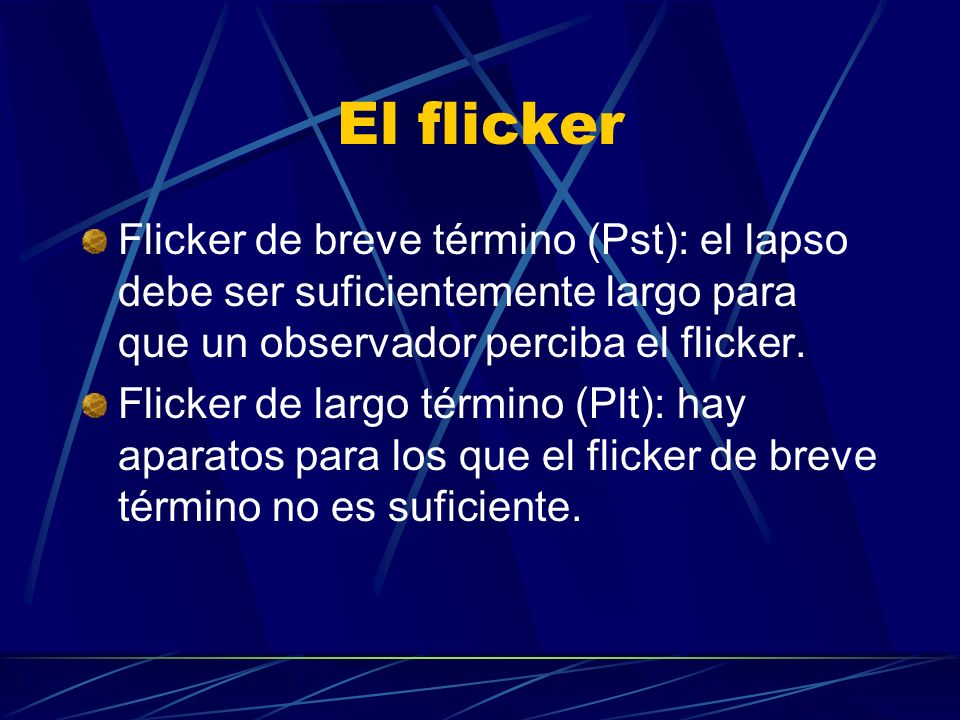 El flicker Flicker de breve término (Pst): el lapso debe ser suficientemente largo para que un observador perciba el flicker.