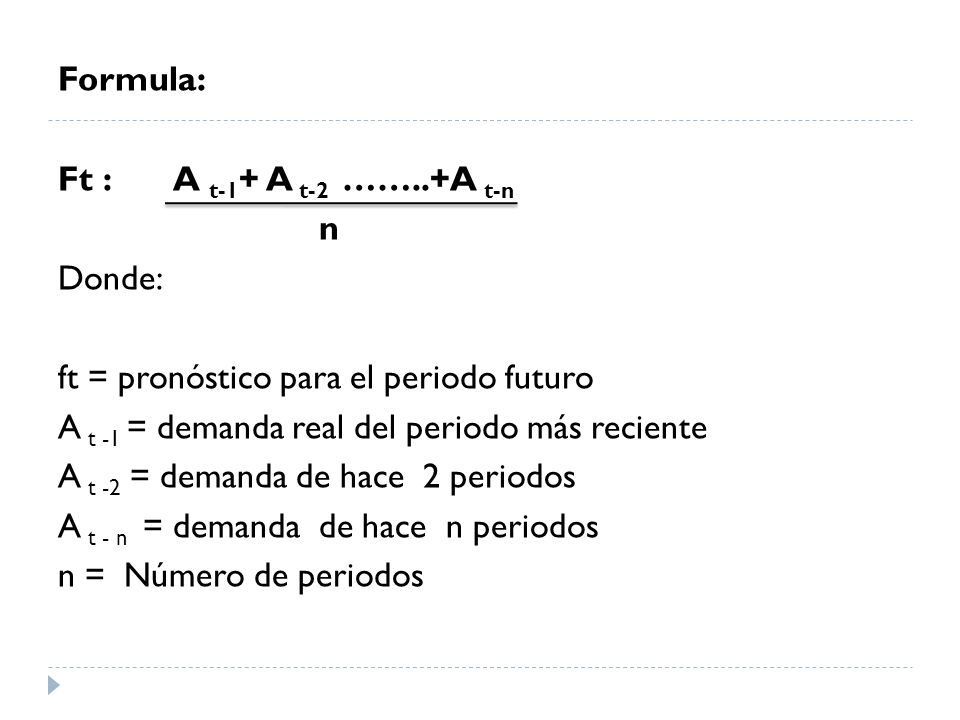 Formula: Ft : A t-1+ A t-2 ……..+A t-n. n. Donde: ft = pronóstico para el periodo futuro.