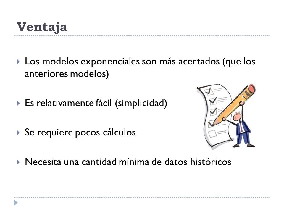 Ventaja Los modelos exponenciales son más acertados (que los anteriores modelos) Es relativamente fácil (simplicidad)