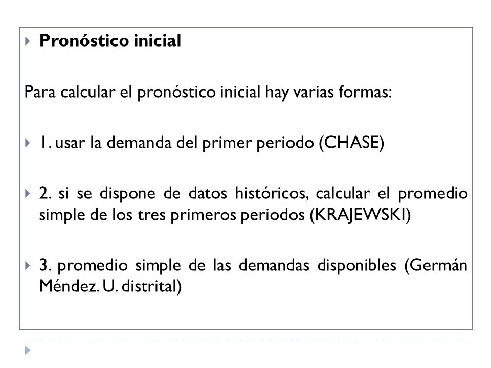 Pronóstico inicial Para calcular el pronóstico inicial hay varias formas: 1. usar la demanda del primer periodo (CHASE)