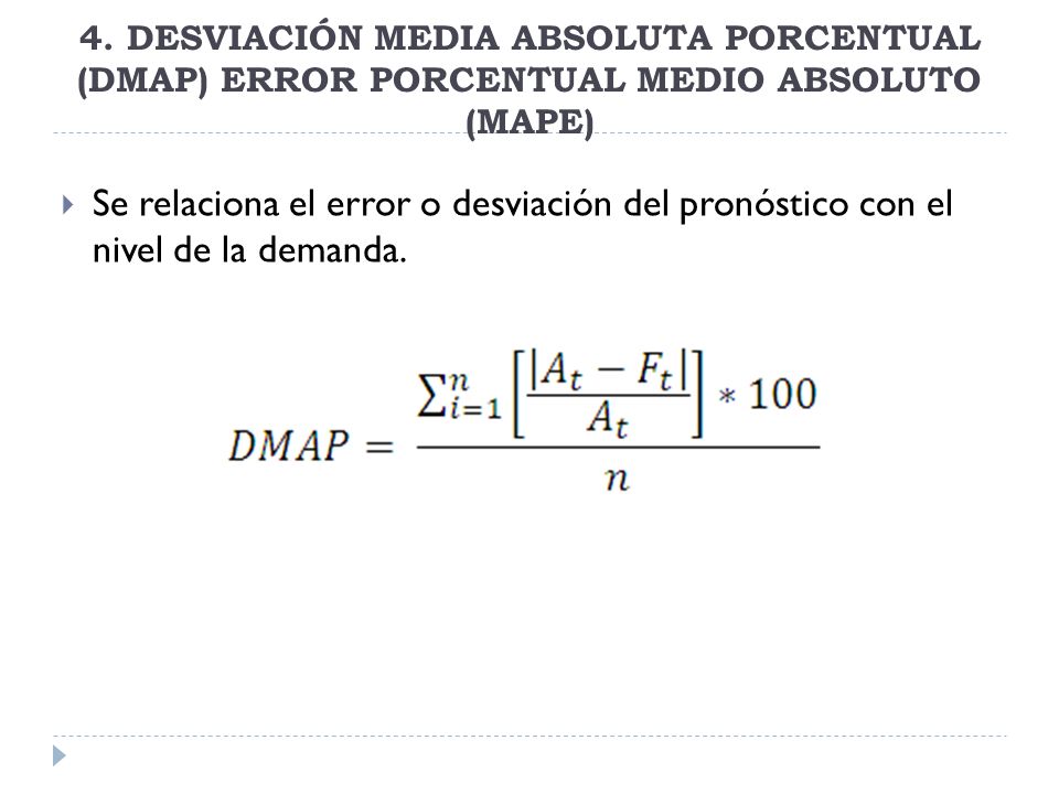 4. DESVIACIÓN MEDIA ABSOLUTA PORCENTUAL (DMAP) ERROR PORCENTUAL MEDIO ABSOLUTO (MAPE)
