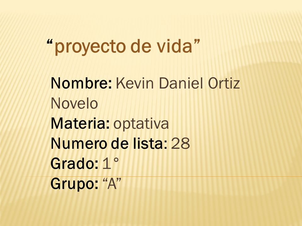 proyecto de vida Nombre: Kevin Daniel Ortiz Novelo Materia: optativa Numero de lista: 28. Grado: 1°