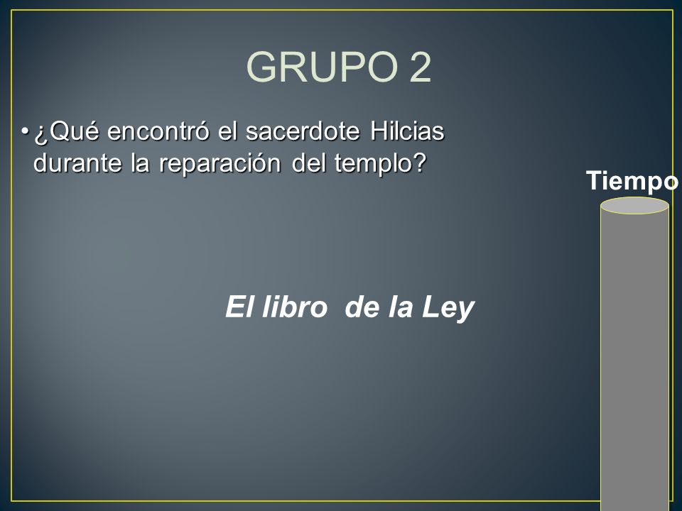 GRUPO 2 ¿Qué encontró el sacerdote Hilcias durante la reparación del templo.