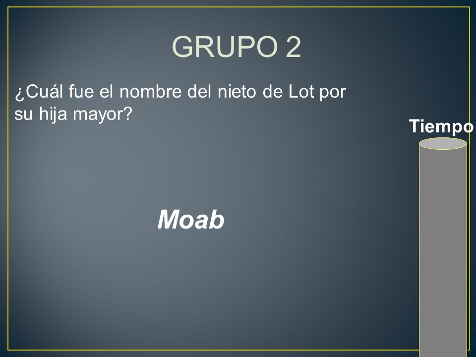 GRUPO 2 Moab ¿Cuál fue el nombre del nieto de Lot por su hija mayor
