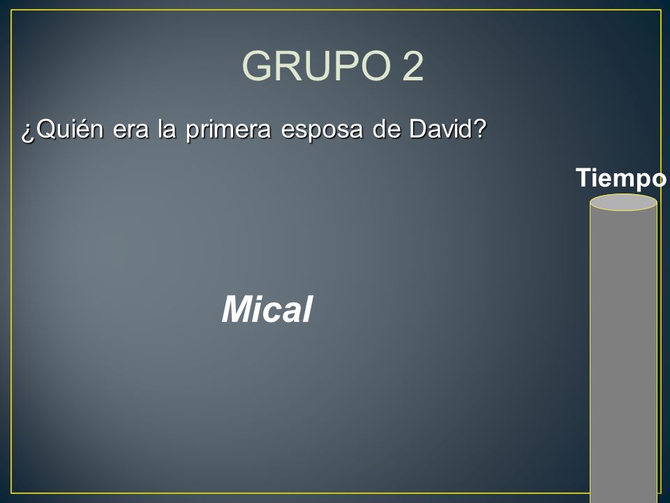 GRUPO 2 ¿Quién era la primera esposa de David Tiempo Mical