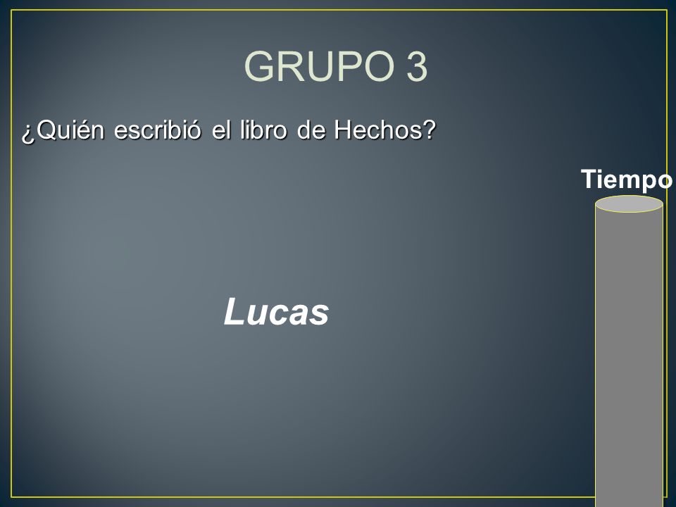 GRUPO 3 ¿Quién escribió el libro de Hechos Tiempo Lucas