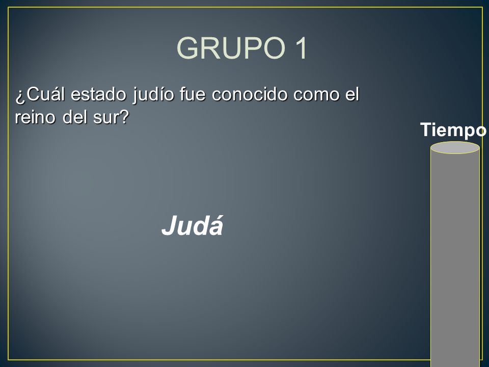 GRUPO 1 Judá ¿Cuál estado judío fue conocido como el reino del sur