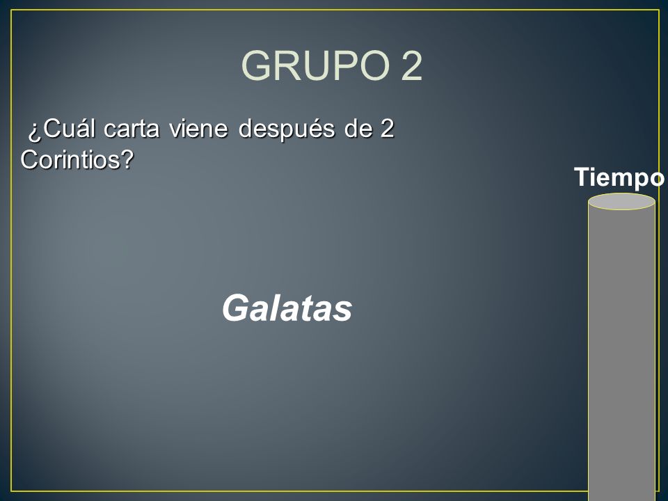 GRUPO 2 ¿Cuál carta viene después de 2 Corintios Tiempo Galatas