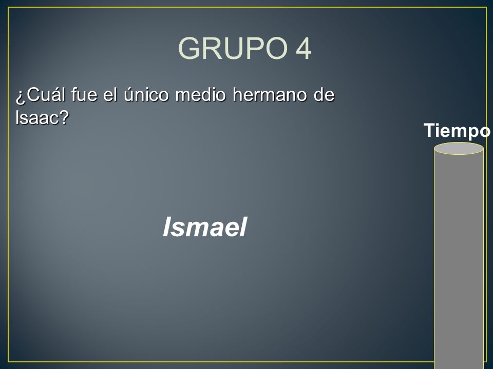 GRUPO 4 ¿Cuál fue el único medio hermano de Isaac Tiempo Ismael