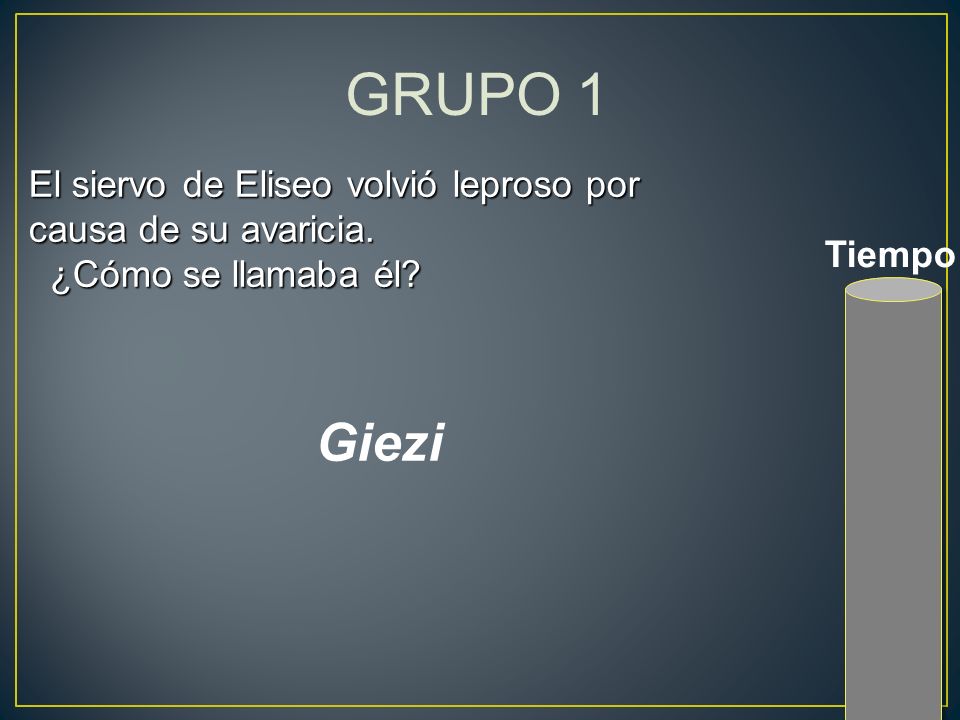 GRUPO 1 El siervo de Eliseo volvió leproso por causa de su avaricia. ¿Cómo se llamaba él Tiempo.