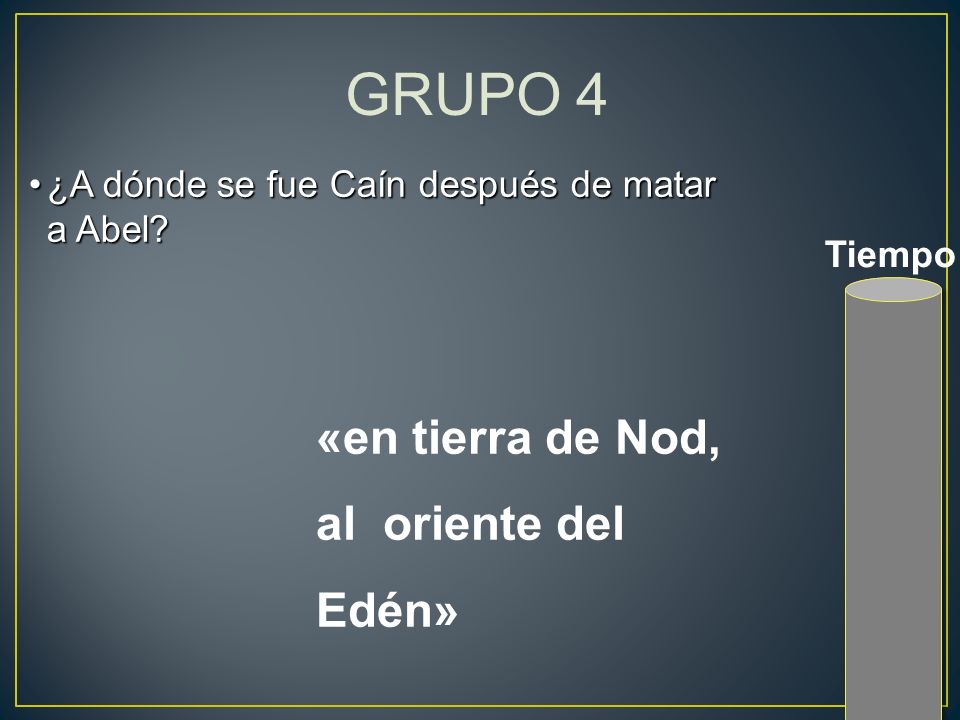 GRUPO 4 «en tierra de Nod, al oriente del Edén»