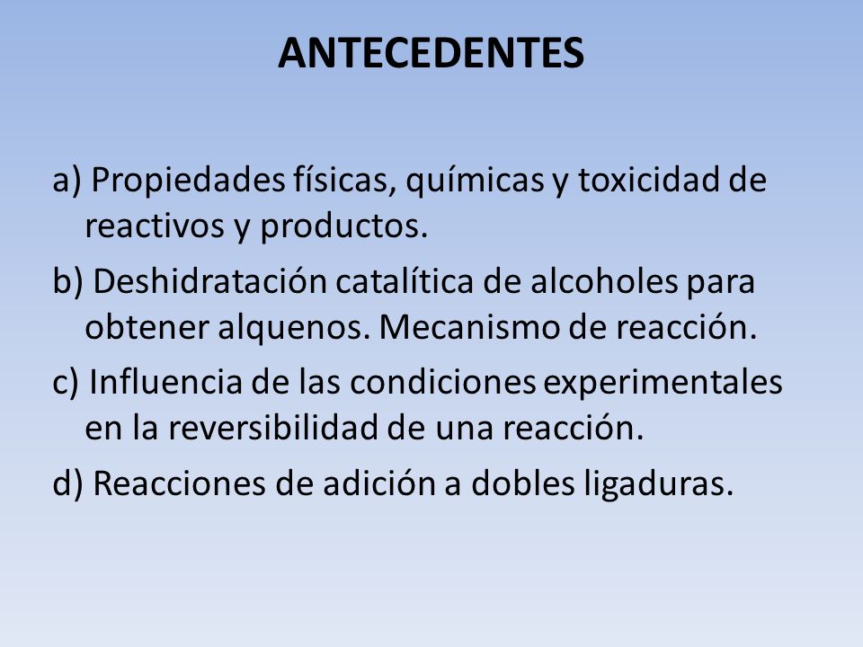 ANTECEDENTES a) Propiedades físicas, químicas y toxicidad de reactivos y productos.
