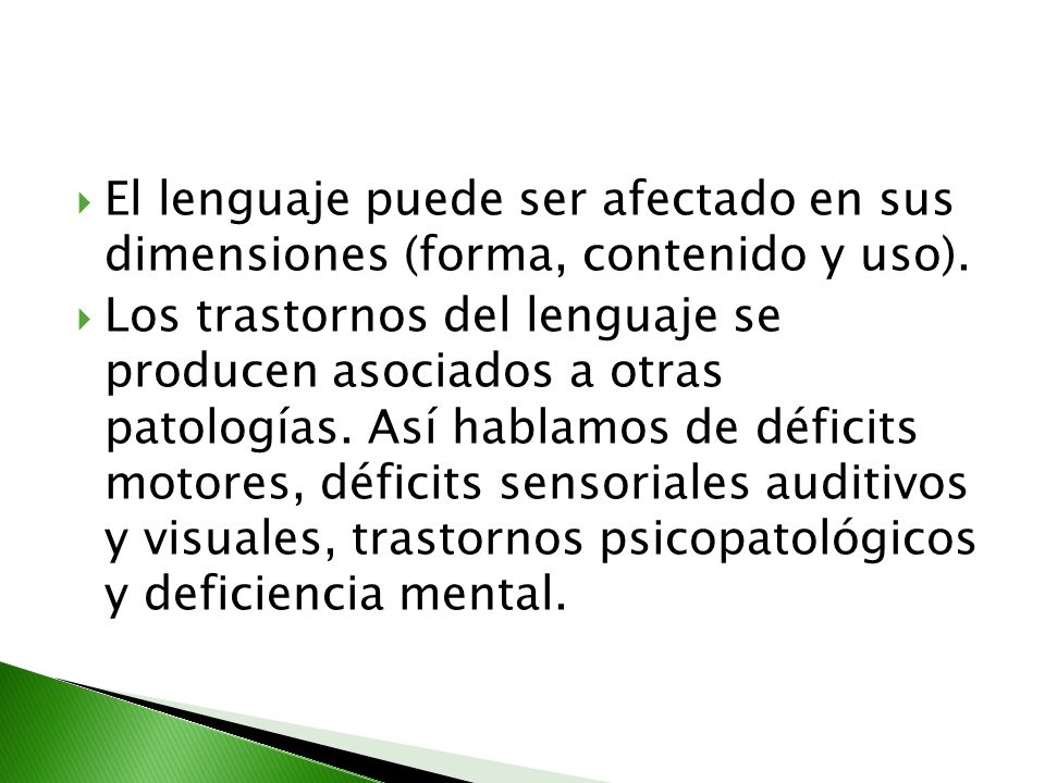 El lenguaje puede ser afectado en sus dimensiones (forma, contenido y uso).