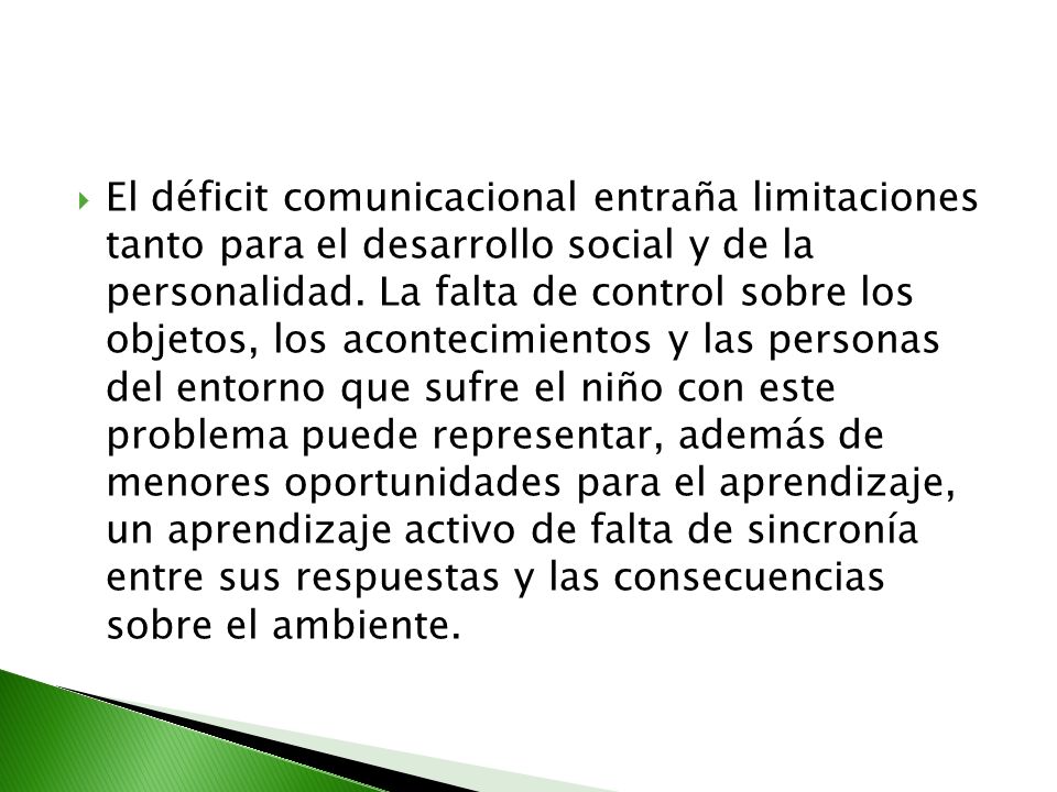 El déficit comunicacional entraña limitaciones tanto para el desarrollo social y de la personalidad.