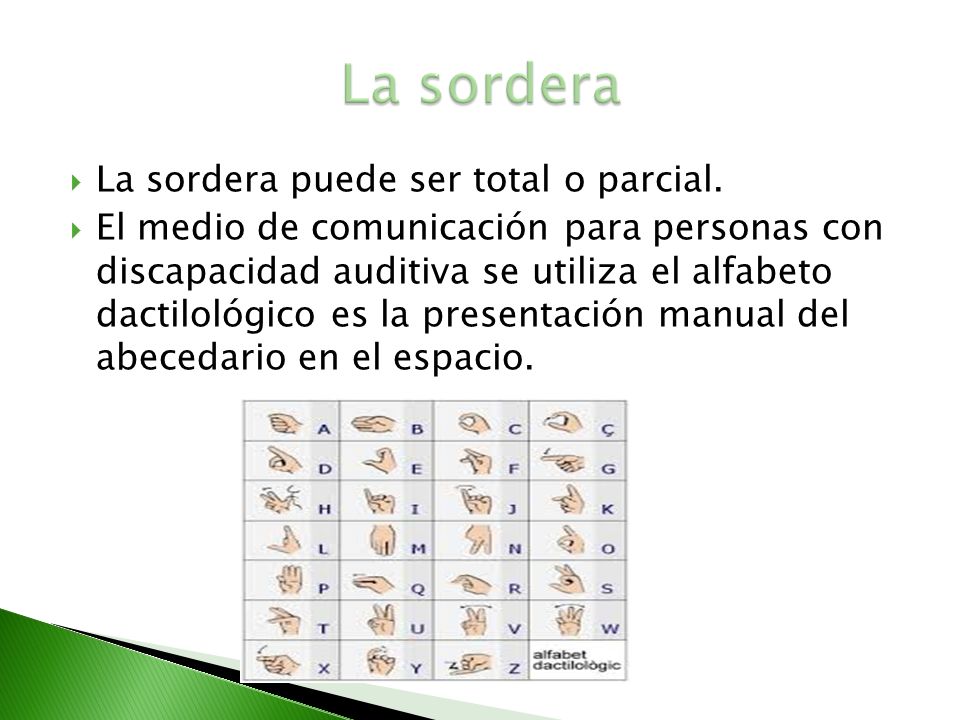 La sordera La sordera puede ser total o parcial.