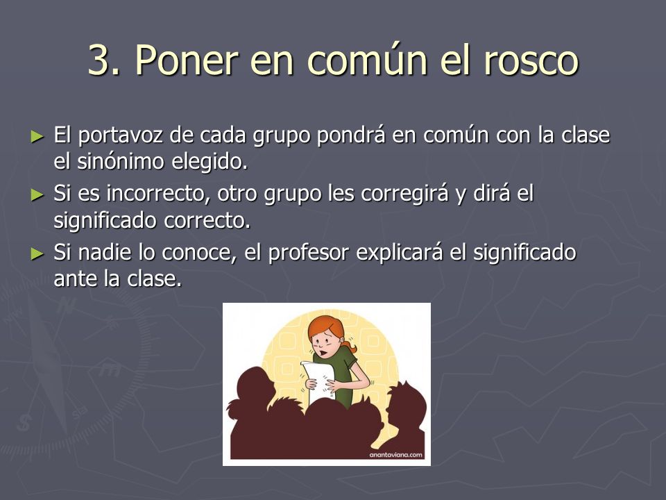 3. Poner en común el rosco El portavoz de cada grupo pondrá en común con la clase el sinónimo elegido.