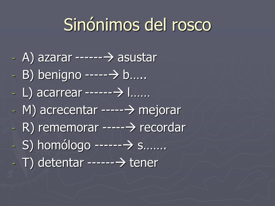 Sinónimos del rosco A) azarar  asustar B) benigno ----- b…..