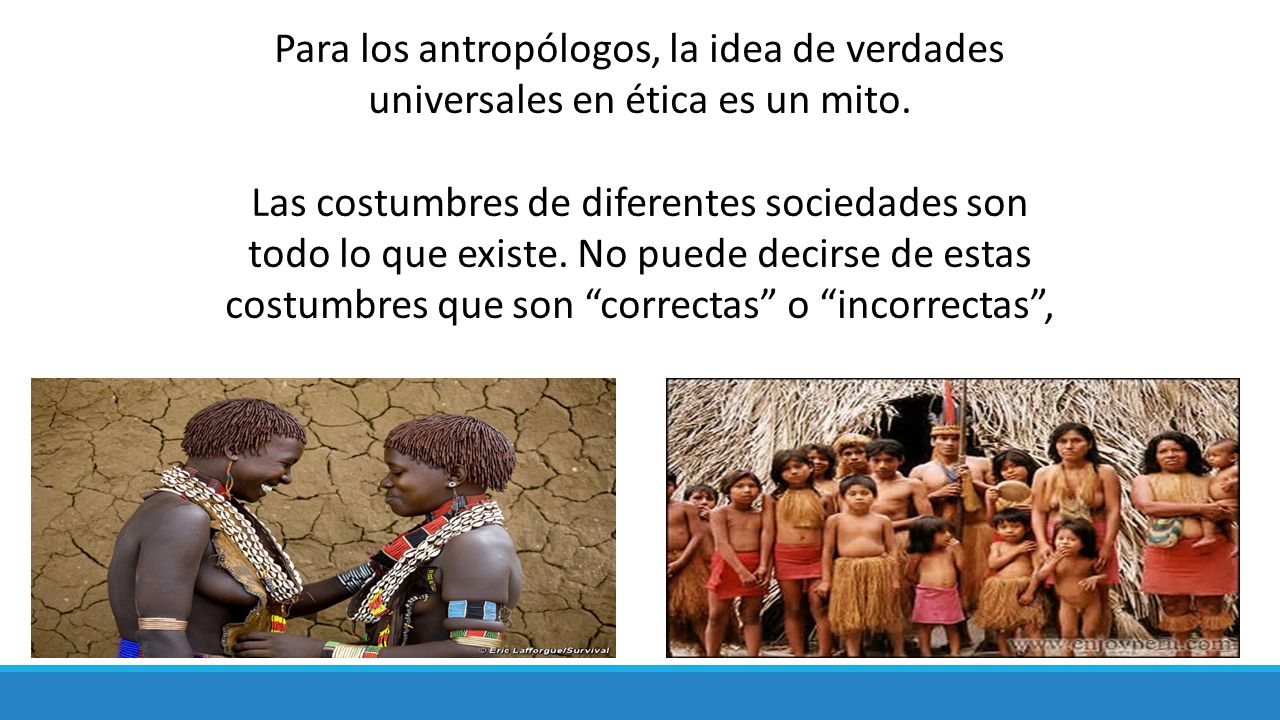 Para los antropólogos, la idea de verdades universales en ética es un mito.