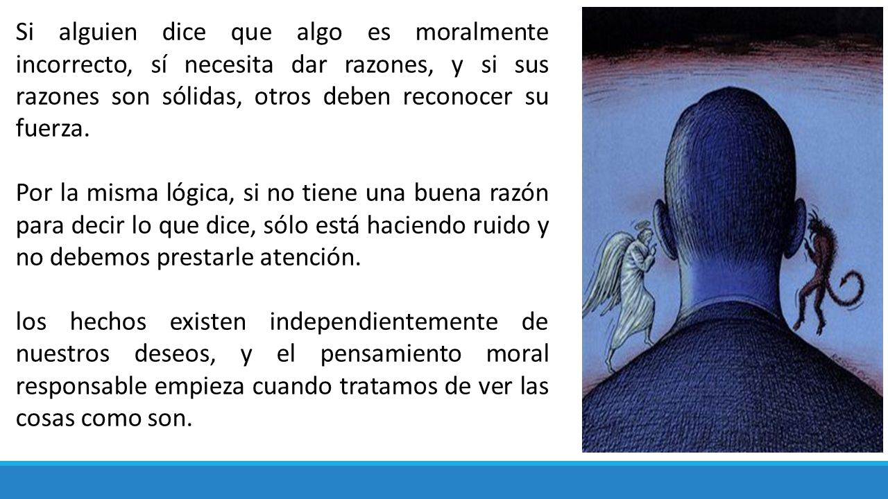 Si alguien dice que algo es moralmente incorrecto, sí necesita dar razones, y si sus razones son sólidas, otros deben reconocer su fuerza.