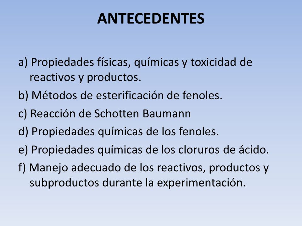 ANTECEDENTES a) Propiedades físicas, químicas y toxicidad de reactivos y productos. b) Métodos de esterificación de fenoles.