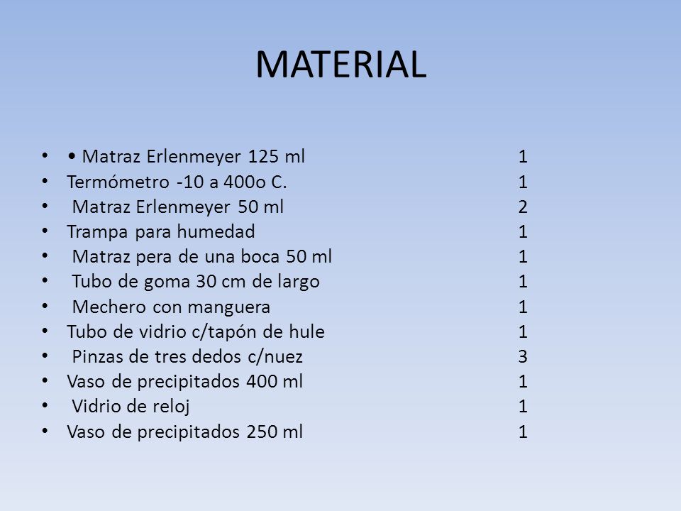 MATERIAL • Matraz Erlenmeyer 125 ml 1 Termómetro -10 a 400o C. 1