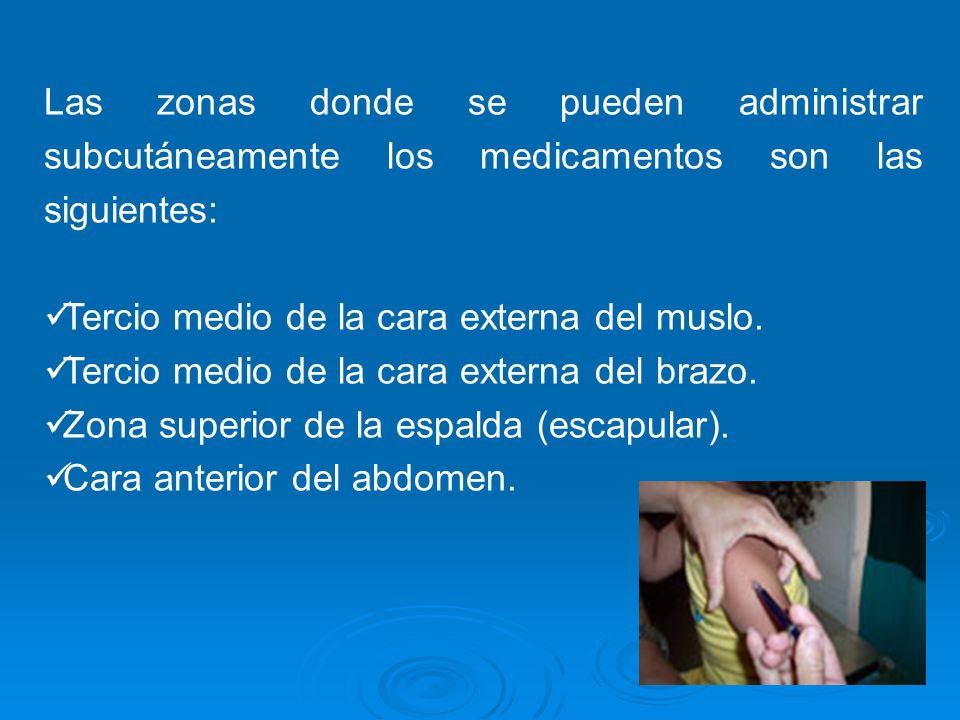 Las zonas donde se pueden administrar subcutáneamente los medicamentos son las siguientes: