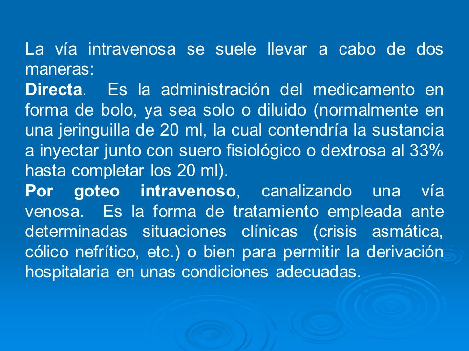 La vía intravenosa se suele llevar a cabo de dos maneras: