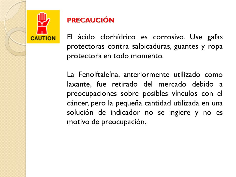 PRECAUCIÓN El ácido clorhídrico es corrosivo. Use gafas protectoras contra salpicaduras, guantes y ropa protectora en todo momento.