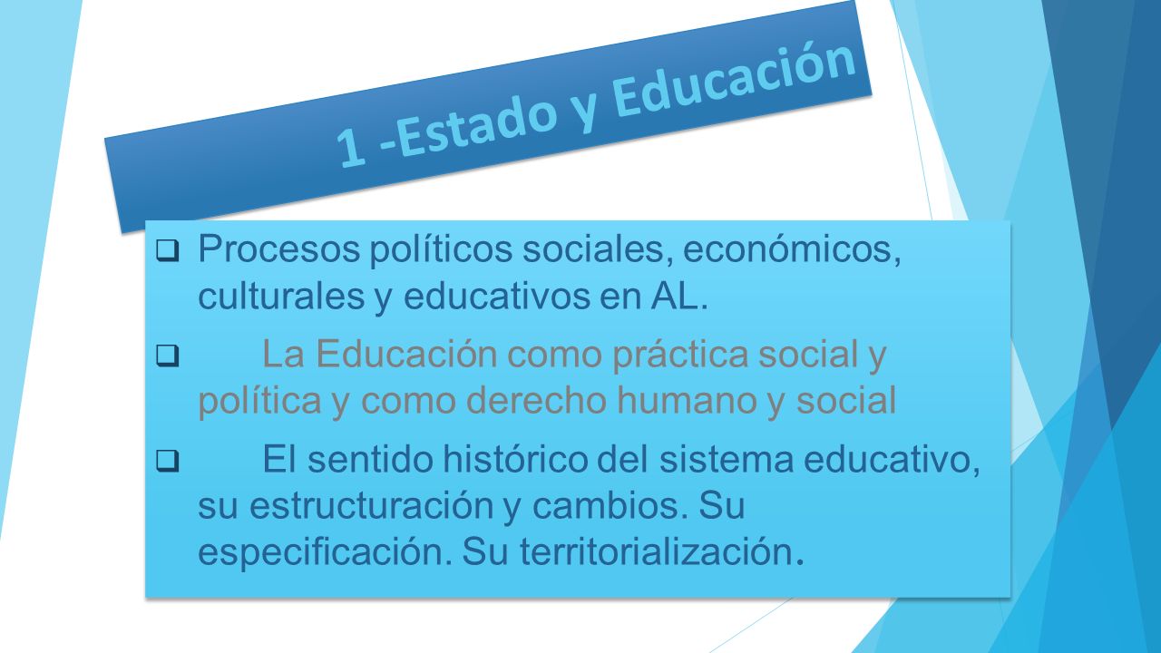 1 -Estado y Educación Procesos políticos sociales, económicos, culturales y educativos en AL.
