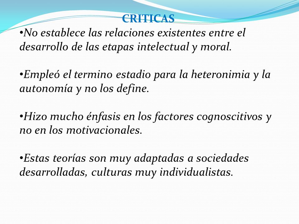 CRITICAS No establece las relaciones existentes entre el desarrollo de las etapas intelectual y moral.