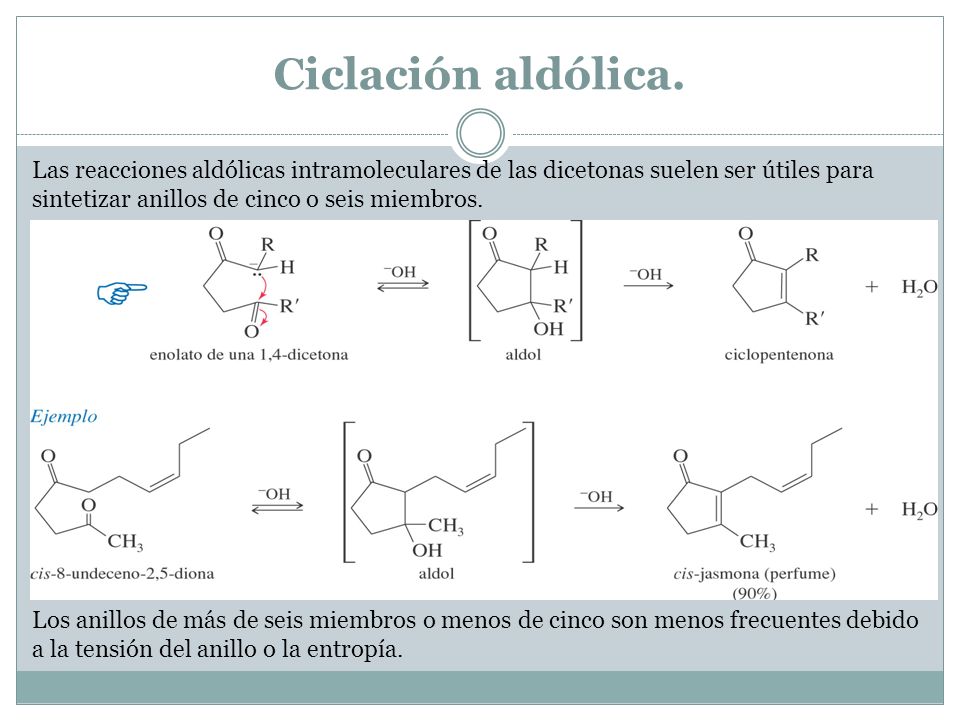 Ciclación aldólica. Las reacciones aldólicas intramoleculares de las dicetonas suelen ser útiles para sintetizar anillos de cinco o seis miembros.