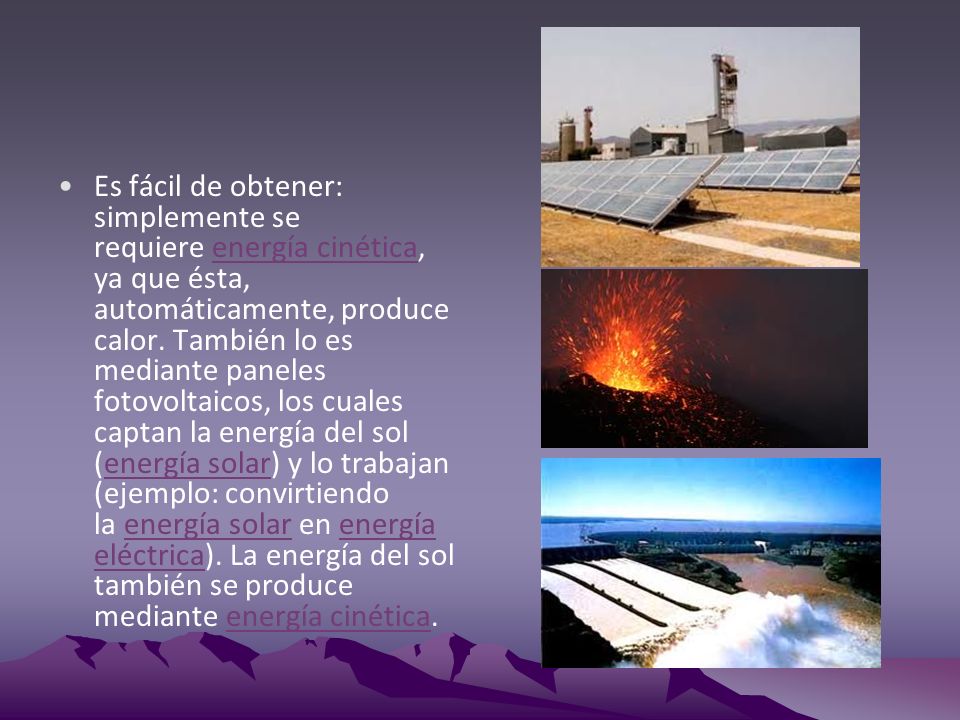 Es fácil de obtener: simplemente se requiere energía cinética, ya que ésta, automáticamente, produce calor.