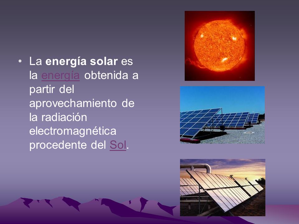 La energía solar es la energía obtenida a partir del aprovechamiento de la radiación electromagnética procedente del Sol.